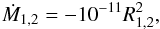 Mathematical equation: \begin{equation} \dot M_{1,2} = -10^{-11}R_{1,2}^2, \label{dmdt} \end{equation}