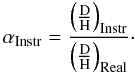 Mathematical equation: \begin{equation} \alpha_{\rm Instr} = \frac{\left( \frac{\rm D}{\rm H} \right)_{\rm Instr}} {\left( \frac{\rm D}{\rm H} \right)_{\rm Real}} \cdot \end{equation}