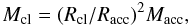 Mathematical equation: \begin{equation} M_{\rm cl}= (R_{\rm cl}/R_{\rm acc})^2 M_{\rm acc}, \end{equation}