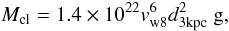 Mathematical equation: \begin{equation} M_{\rm cl}= 1.4\times10^{22} v_{\rm w8}^6 d_{\rm 3kpc}^2~{\rm g}, \end{equation}