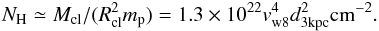 Mathematical equation: \begin{equation} N_{\rm H}\simeq M_{\rm cl}/(R_{\rm cl}^2 m_{\rm p})= 1.3\times10^{22} v_{\rm w8}^4 d_{\rm 3kpc}^2 {\rm cm^{-2}}. \label{eq:nh} \end{equation}