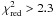 Mathematical equation: \hbox{$\chi^2_{\rm red}>2.3$}