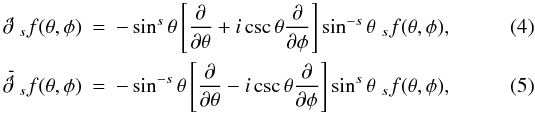 Mathematical equation: \begin{eqnarray} \label{ra}\ra {}_s f(\theta,\phi)&=&-\sin^s \theta\left[\frac{\partial}{\partial \theta} +i \csc\theta \frac{\partial}{\partial \phi}\right] \sin^{-s}\theta\;{}_s f(\theta,\phi),\\ \label{lo}\lo {}_s f(\theta,\phi)&=&-\sin^{-s} \theta\left[\frac{\partial}{\partial \theta} -i \csc\theta \frac{\partial}{\partial \phi}\right] \sin^{s}\theta\;{}_s f(\theta,\phi), \end{eqnarray}