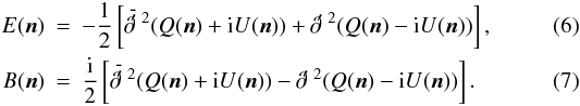Mathematical equation: \begin{eqnarray} \label{E_map}E(\vec{n})&=&-\frac{1}{2}\left[\lo^2 (Q(\vec{n}) + {\rm i} U(\vec{n}))+\ra^2 (Q(\vec{n})- {\rm i} U(\vec{n}))\right],\\ \label{B_map}B(\vec{n})&=&\frac{\rm i}{2}\left[\lo^2 (Q(\vec{n}) + {\rm i} U(\vec{n}))-\ra^2 (Q(\vec{n})- {\rm i} U(\vec{n}))\right]. \end{eqnarray}