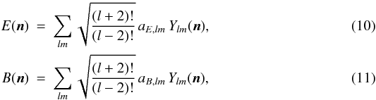 Mathematical equation: \begin{eqnarray} \label{Elm} E(\vec{n})&=&\sum_{lm} \sqrt{\frac{(l+2)!}{(l-2)!}}\,a_{E,lm}\,Y_{lm}(\vec{n}),\\ \label{Blm} B(\vec{n})&=&\sum_{lm} \sqrt{\frac{(l+2)!}{(l-2)!}}\,a_{B,lm}\,Y_{lm}(\vec{n}), \end{eqnarray}