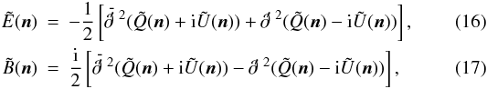 Mathematical equation: \begin{eqnarray} \label{E_same}\tilde E(\vec{n})&=&-\frac{1}{2}\left[\lo^2 (\tilde Q(\vec{n}) + {\rm i}\tilde U(\vec{n}))+\ra^2 (\tilde Q(\vec{n})- {\rm i}\tilde U(\vec{n}))\right],\\ \label{B_same}\tilde B(\vec{n})&=&\frac{\rm i}{2}\left[\lo^2 (\tilde Q(\vec{n}) + {\rm i}\tilde U(\vec{n}))-\ra^2 (\tilde Q(\vec{n})- {\rm i}\tilde U(\vec{n}))\right], \end{eqnarray}