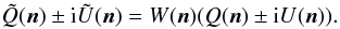 Mathematical equation: \begin{eqnarray} \tilde Q(\vec{n}) \pm {\rm i} \tilde U(\vec{n})= W(\vec{n})(Q(\vec{n}) \pm {\rm i} U(\vec{n})).\label{iQU} \end{eqnarray}