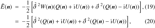 Mathematical equation: \begin{eqnarray} \tilde E(\vec{n})&=&-\frac{1}{2}\left[\lo^2 W(\vec{n})(Q(\vec{n}) + {\rm i} U(\vec{n}))+\ra^2 (Q(\vec{n})- {\rm i} U(\vec{n}))\right],\\ \label{iE} &=&-\frac{1}{2}\left[\lo^2 (Q(\vec{n}) + {\rm i} U(\vec{n}))+\ra^2 (Q(\vec{n})- {\rm i} U(\vec{n}))\right], \end{eqnarray}