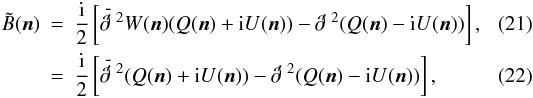 Mathematical equation: \begin{eqnarray} \tilde B(\vec{n})&=&\frac{\rm i}{2}\left[\lo^2 W(\vec{n})(Q(\vec{n}) + {\rm i} U(\vec{n}))-\ra^2 (Q(\vec{n})- {\rm i} U(\vec{n}))\right],\\ \label{iB} &=&\frac{\rm i}{2}\left[\lo^2 (Q(\vec{n}) + {\rm i} U(\vec{n}))-\ra^2 (Q(\vec{n})- {\rm i} U(\vec{n}))\right], \end{eqnarray}
