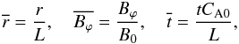 Mathematical equation: \begin{equation} \overline{r}=\frac{r}{L},~~~~\overline{B_{\varphi}}=\frac{B_{\varphi}}{B_{0}},~~~~\overline{t}=\frac{tC_{\rm A0}}{L}, \end{equation}