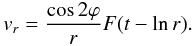 Mathematical equation: \begin{equation} \label{analyticalpulse} v_{r}=\frac{\cos 2\varphi}{r}F(t-\ln r). \end{equation}