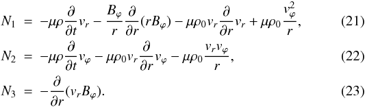 Mathematical equation: \begin{eqnarray} \label{N15} N_{1}&=&-\mu\rho\frac{\partial}{\partial t}v_{r}-\frac{B_{\varphi}}{r}\frac{\partial}{\partial r}(rB_{\varphi}) -\mu\rho_{0}v_{r}\frac{\partial}{\partial r}v_{r}+ \mu\rho_{0}\frac{v_{\varphi}^{2}}{r}, \\ \label{N25} N_{2}&=&-\mu\rho\frac{\partial}{\partial t}v_{\varphi}-\mu\rho_{0}v_{r}\frac{\partial}{\partial r}v_{\varphi}-\mu\rho_{0}\frac{v_{r}v_{\varphi}}{r}, \\ \label{N55} N_{3}&=&-\frac{\partial}{\partial r}(v_{r}B_{\varphi}). \end{eqnarray}