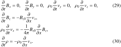Mathematical equation: \begin{eqnarray} \label{OneDMHDX} &&\frac{\partial}{\partial t}B_{x}=0,\,\,\,\,\frac{\partial}{\partial t}B_{y}=0,\,\,\,\,\rho_{0}\frac{\partial}{\partial t}v_{y}=0,\,\,\,\,\rho_{0}\frac{\partial}{\partial t}v_{z}=0,\,\,\,\, \\ &&\frac{\partial}{\partial t}B_{z}=-B_{z0}\frac{\partial}{\partial x}v_{x},\nonumber\\ &&\rho_{0}\frac{\partial}{\partial t}v_{x}=-\frac{1}{4\pi}B_{z0}\frac{\partial}{\partial x}B_{z},\nonumber\\ &&\frac{\partial}{\partial t}\rho=-\rho_{0}\frac{\partial}{\partial x}v_{x}. \end{eqnarray}