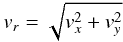Mathematical equation: \begin{equation} v_{r}=\sqrt{v_{x}^2+v_{y}^2} \end{equation}