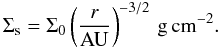 Mathematical equation: \begin{equation} \label{eq:mmsn} \Sigma_{\rm s}=\Sigma_{0}\left(\frac{r}{\rm AU}\right)^{-3/2}\rm \,g\,cm^{-2}. \end{equation}