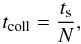 Mathematical equation: \begin{equation} t_{\rm coll} = \frac{t_{\rm s}}{N}, \end{equation}