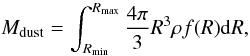 Mathematical equation: \begin{equation} M_{\rm dust} = \int_{R_{\rm min}}^{R_{\rm max}} \frac{4\pi}{3}R^{3}\rho f(R){\rm d}R, \end{equation}