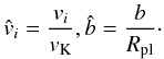 Mathematical equation: \begin{equation} \hat{v}_i = \frac{v_i}{v_{\rm K}}, \hat{b} = \frac{b}{R_{\rm pl}}\cdot \end{equation}