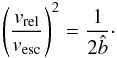 Mathematical equation: \begin{equation} \label{eq:90deg} \left(\frac{v_{\rm rel}}{v_{\rm esc}}\right)^{2} = \frac{1}{2\hat{b}}\cdot \end{equation}