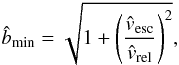 Mathematical equation: \begin{equation} \label{eq:bmin} \hat{b}_{\rm min} = \sqrt{1 + \left(\frac{\hat{v}_{\rm esc}}{\hat{v}_{\rm rel}} \right)^{2}}, \end{equation}