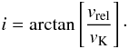 Mathematical equation: \begin{equation} i = \arctan\left[\frac{v_{\rm rel}}{v_{\rm K}}\right]\cdot \end{equation}