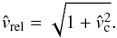 Mathematical equation: \begin{equation} \label{eq:vrel2} \hat{v}_{\rm rel} =\sqrt{1 + \hat{v}_{\rm c}^2}. \end{equation}
