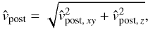 Mathematical equation: \begin{equation} \label{eq:vnew} \hat{v}_{\rm post} = \sqrt{\hat{v}_{{\rm post},\,xy}^2 + \hat{v}_{{\rm post},\,z}^2}, \end{equation}