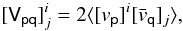 Mathematical equation: $$ [\tens{V_{pq}}]^i_j = 2 \langle [v_\tens{p}]^i [\bar v_\tens{q}]_j \rangle, $$