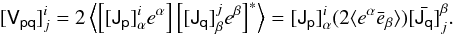 Mathematical equation: $$ [\tens{V_{pq}}]^i_j = 2 \left \langle \left[ [\tens{J_p}]_{\alpha}^{i} e^{\alpha} \right] \left[ [\tens{J_q}]_{\beta}^{j}e^{\beta} \right]^* \right \rangle = [\tens{J_p}]_{\alpha}^{i}(2 \langle e^\alpha\bar e_\beta \rangle)[\bar{\tens{J_q}}]_{j}^{\beta}. $$