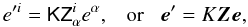 Mathematical equation: $$ e'^i = \tens{K}\tens{Z}_{\alpha}^{i}e^{\alpha},\;\;\;\mbox{or}\;\;\;\vec e' = K \jones{Z}{} \vec e, $$
