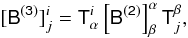 Mathematical equation: $$ [\tens{B^{(3)}}]^i_j = \tens{T}^i_{\alpha} \left[\tens{B^{(2)}}\right]^\alpha_\beta \tens{T}_j^\beta, $$