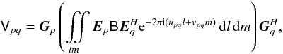 Mathematical equation: \begin{equation} \label{eq:rime-fullsky} \coh{V}{pq} = \jones{G}{p} \left( \iint\limits_{lm} \jones{E}{p} \coh{B}{} \jonesT{E}{q} \Exp{-2\pi {\rm i}(u_{pq} l+v_{pq} m)} \DD{l}\DD{m} \right ) \jonesT{G}{q}, \end{equation}