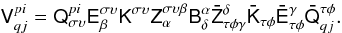 Mathematical equation: $$ \tens{V}^{pi}_{qj} = \tens{Q}_{\sigma\upsilon}^{pi}\tens{E}_{\beta}^{\sigma\upsilon}\tens{K}^{\sigma\upsilon}\tens{Z}_{\alpha}^{\sigma\upsilon\beta} \tens{B}^\alpha_\delta \tens{\bar Z}_{\tau\phi\gamma}^{\delta} \tens{\bar K}_{\tau\phi}\tens{\bar E}_{\tau\phi}^{\gamma}\tens{\bar Q}_{qj}^{\tau\phi}. $$