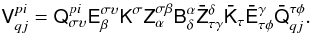 Mathematical equation: $$ \tens{V}^{pi}_{qj} = \tens{Q}_{\sigma\upsilon}^{pi}\tens{E}_{\beta}^{\sigma\upsilon}\tens{K}^{\sigma}\tens{Z}_{\alpha}^{\sigma\beta} \tens{B}^\alpha_\delta \tens{\bar Z}_{\tau\gamma}^{\delta}\tens{\bar K}_{\tau}\tens{\bar E}_{\tau\phi}^{\gamma}\tens{\bar Q}_{qj}^{\tau\phi}. $$