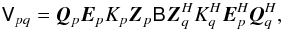 Mathematical equation: $$ \coh{V}{pq} = \jones{Q}{p} \jones{E}{p} K_p \jones{Z}{p} \coh{B}{} \jonesT{Z}{q} K^\herm_q \jonesT{E}{p} \jonesT{Q}{q}, $$