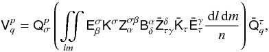 Mathematical equation: \begin{equation} \tens{V}_{q}^{p}=\tens{Q}_{\sigma}^{p}\left( \iint\limits_{lm} \tens{E}_{\beta}^{\sigma}\tens{K}^{\sigma}\tens{Z}_{\alpha}^{\sigma\beta}\tens{B}_{\delta}^{\alpha} \tens{\bar Z}_{\tau\gamma}^{\delta}\tens{\bar K}_{\tau}\tens{\bar E}_{\tau}^{\gamma}\frac{\DD{l}\DD{m}}{n} \right)\tens{\bar Q}_{q}^{\tau}, \label{eq:gme-fullsky-int} \end{equation}