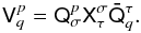 Mathematical equation: $$ \tens{V}_{q}^{p}=\tens{Q}_{\sigma}^{p}\tens{X}_{\tau}^{\sigma}\tens{\bar Q}_{q}^{\tau}. $$