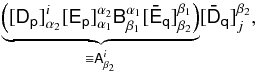 Mathematical equation: \begin{equation} \underbrace{\left( [\tens{D_p}]^{i}_{\alpha_2} [\tens{E_p}]^{\alpha_2}_{\alpha_1} \tens{B}^{\alpha_1}_{\beta_1} [\tens{{\bar E}_q}]^{\beta_1}_{\beta_2}\right) }_{\equiv\tens{A}^i_{\beta_2}} [\tens{{\bar D}_q}]^{\beta_2}_{j}, \label{eq:tensor-partition} \end{equation}
