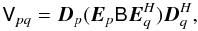 Mathematical equation: $$ \coh{V}{pq} = \jones{D}{p}(\jones{E}{p} \coh{B}{} \jonesT{E}{q} ) \jonesT{D}{q}, $$