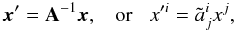 Mathematical equation: \appendix \setcounter{section}{1} $$ \vec x' = \mathbf{A}^{-1} \vec x,\;\;\;\mbox{or}\;\;\;x'^i = \tilde a^i_j x^j, $$