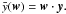 Mathematical equation: \appendix \setcounter{section}{1} \hbox{$\bar y(\vec w) = \vec w \cdot \vec y.$}