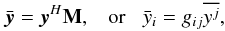 Mathematical equation: \appendix \setcounter{section}{1} $$ \bar{\vec y} = \vec y^H \mathbf{M},\;\;\;\mbox{or}\;\;\;\bar y_i=g_{ij} \overline{y^j}, $$