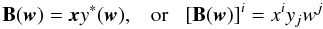 Mathematical equation: \appendix \setcounter{section}{1} $$ \mathbf{B}(\vec w) = \vec x y^*(\vec w),\;\;\;\mbox{or}\;\;\;[\mathbf{B}(\vec w)]^i = x^iy_jw^j $$