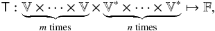 Mathematical equation: \appendix \setcounter{section}{1} $$ \tens{T}: \underbrace{\mathbb{V} \times \cdots \times \mathbb{V}}_{m\;\mathrm{times}} \times \underbrace{\mathbb{V}^* \times \cdots \times \mathbb{V}^*}_{n\;\mathrm{times}} \mapsto \mathbb{F}, $$