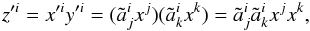 Mathematical equation: \appendix \setcounter{section}{1} $$ z'^i = x'^i y'^i = (\tilde a^i_j x^j) (\tilde a^i_k x^k) = \tilde a^i_j \tilde a^i_k x^j x^k, $$