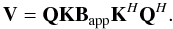 Mathematical equation: $$ \mathbf{V}=\mathbf{QKB}_\mathrm{app} \mathbf{K}^\herm \mathbf{Q}^\herm. $$