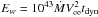 Mathematical equation: \hbox{$E_w =10^{43} \dot M V^2_{\infty}t_{\rm dyn}$}