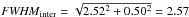 Mathematical equation: \hbox{${\it FWHM}_{\rm inter} = \sqrt{2.52^2 + 0.50^2} = 2.57$}