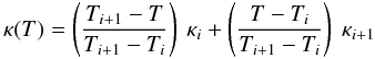 Mathematical equation: \appendix \setcounter{section}{3} \begin{equation} \label{eq:Topac} \kappa(T)=\left( \frac{T_{i+1}-T}{T_{i+1}-T_i}\right)~\kappa_{i} + \left(\frac{T-T_i}{T_{i+1}-T_i} \right)~\kappa_{i+1} \end{equation}