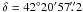 Mathematical equation: \hbox{$\delta = 42\degr 20\arcmin 57\farcs2$}